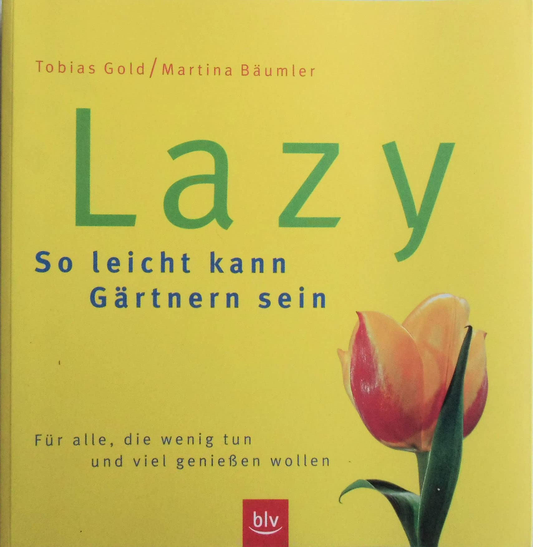 Lazy - So leicht kann Gärtnern sein. Für alle, die wenig tun und viel genießen wollen. Garden & Plants