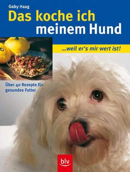 Das koche ich meinem Hund: ... weil er's mir wert ist! Über 40 Rezepte für gesundes Futter Pets