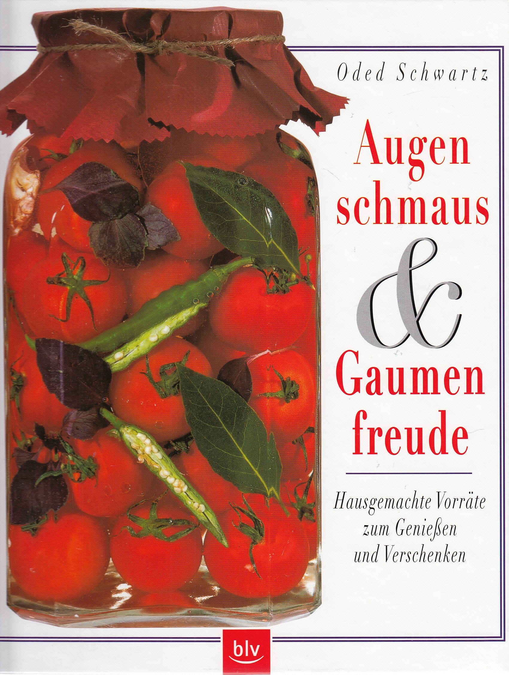 Augenschmaus & Gaumenfreude: hausgemachte Vorräte zum Genießen und Verschenken Cooking & Enjoying