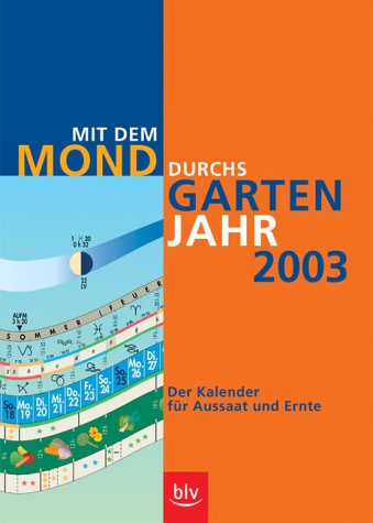 Mit dem Mond durchs Gartenjahr 2003. Der Kalender für Aussaat und Ernte Garden & Plants