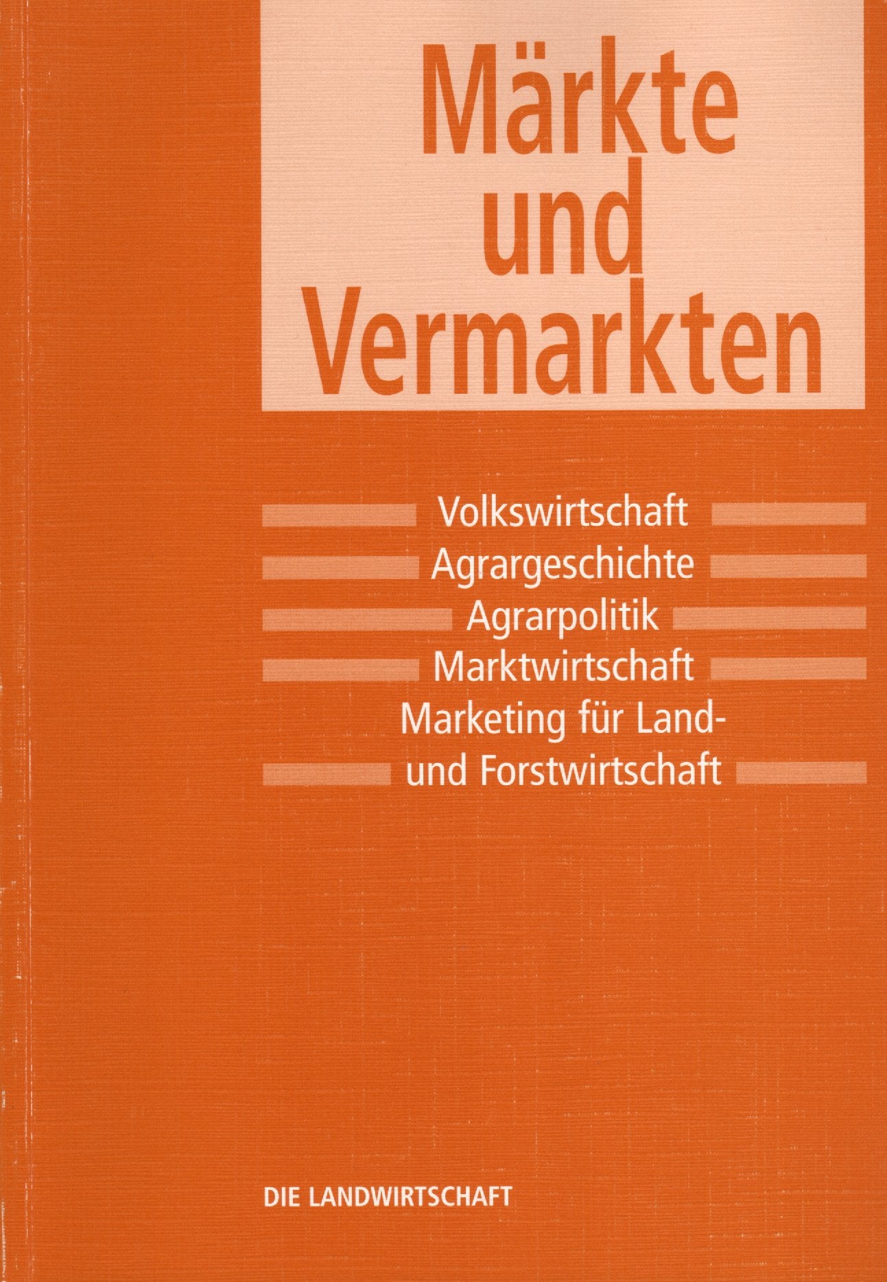 Märkte und Vermarkten: Volkswirtschaft · Agrargeschichte · Agrarpolitik · Marktwirtschaft · Marketing für Land- und Forstwirtschaft Books
