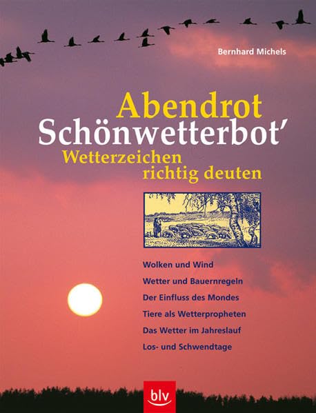 "Abendrot - Schönwetterbot'" Wetterzeichen richtig deuten: Wolken und Wind, Wetter und Bauernregeln, Der Einfluss des Mondes, Tiere als Wetterpropheten, Das Wetter im Jahreslauf, Los- und Schwendtage Garden & Plants