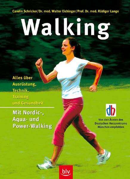 Walking: Alles über Ausrüstung, Technik, Training und Gesundheit Stopper: Mit Nordic-, Aqua- und Power-Walking Einklinker: Von Ärzten des Deutschen Herzzentrums München empfohlen Leisure & Fun