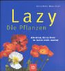 Lazy - Die Pflanzen: Alle Arten, die es Ihnen im Garten leicht machen Garden & Plants