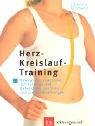 Herz-Kreislauf-Training: Bewegungsprogramme zur Vorsorge und Behandlung von Herz- und Gefässerkrankungen Health, Nutrition & Fitness
