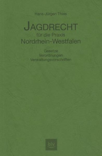 Jagdrecht für die Praxis Nordrhein-Westfalen: Gesetze, Verordnungen, Verwaltungsvorschriften Law