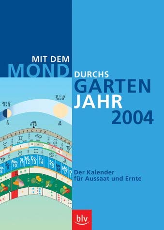 Mit dem Mond durchs Gartenjahr 2004. Der Kalender für Aussaat und Ernte Books