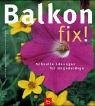 Balkon fix!: Schnelle Lösungen für Ungeduldige Garden & Plants