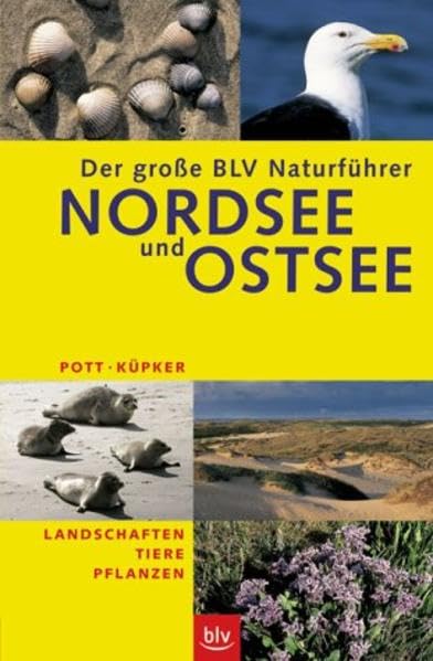 Der grosse BLV Naturführer Nordsee und Ostsee: Landschaften · Tiere · Pflanzen Garden & Plants