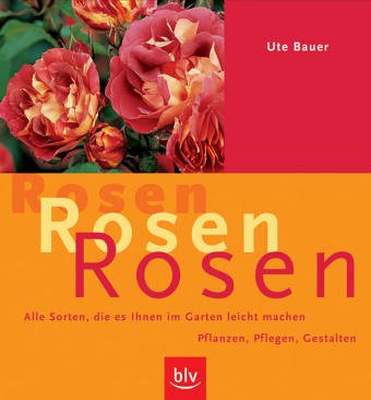 Rosen · Rosen · Rosen: Alle Sorten, die es Ihnen im Garten leicht machen. Pflanzen · Pflegen · Gestalten Leisure, Home & Garden
