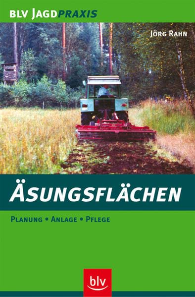 Äsungsflächen: Planung · Anlage · Pflege (BLV Jagdpraxis) Leisure & Fun