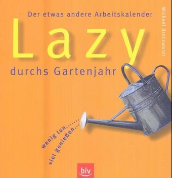Lazy durchs Gartenjahr: Der etwas andere Arbeitskalender. Wenig tun – viel geniessen Garden & Plants