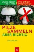 Pilze sammeln – aber richtig: Unsere besten Speisepilze und ihre giftigen Doppelgänger Natural Sciences