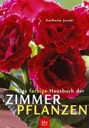 Das farbige Hausbuch der Zimmerpflanzen Garden & Plants