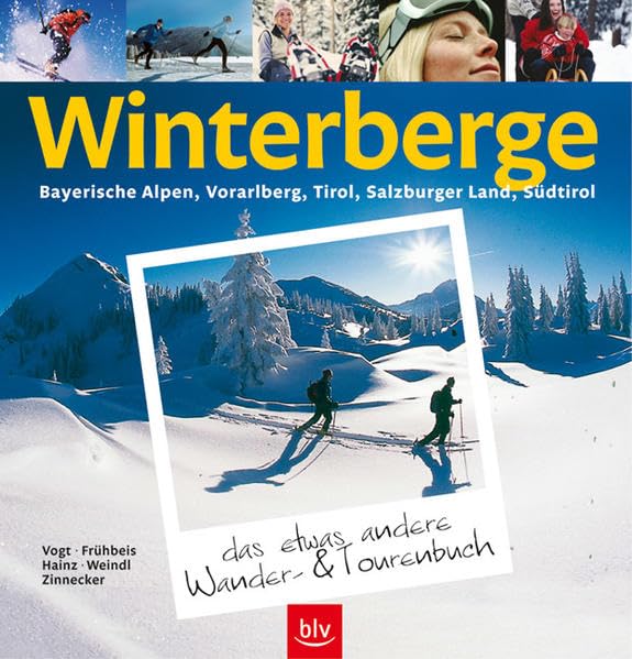 Winterberge – das etwas andere Wander- und Tourenbuch: Bayerische Alpen, Vorarlberg, Tirol, Salzburger Land, Südtirol Hiking & Cycling Books