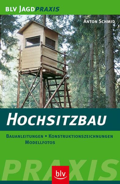 Hochsitzbau: Bauanleitungen - Konstruktionszeichnungen - Modellfotos (BLV Jagdpraxis) Leisure & Fun