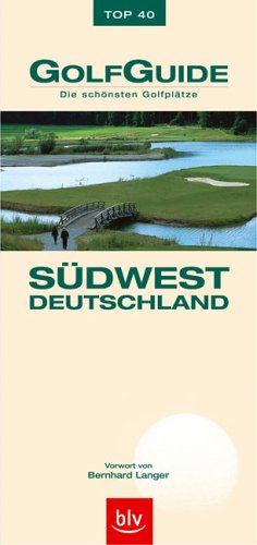 GolfGuide Südwestdeutschland: Die schönsten Golfplätze: Die schönsten Golfplätze. Vorw. v. Bernhard Langer. Mit 30 Euro Greenfee-Gutschein Travel Guides