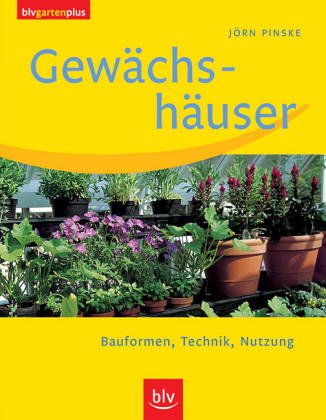 Gewächshäuser: Bauformen, Technik, Nutzung Garden & Plants Books