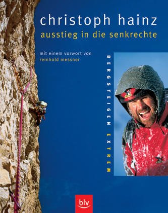 Ausstieg in die Senkrechte: Bergsteigen extrem: Bergsteigen extrem. Vorw. v. Reinhold Messner Leisure & Fun