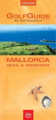 Holiday GolfGuide Mallorca: Der Golf-Reiseführer – Mallorca, Ibiza und Menorca Leisure & Fun