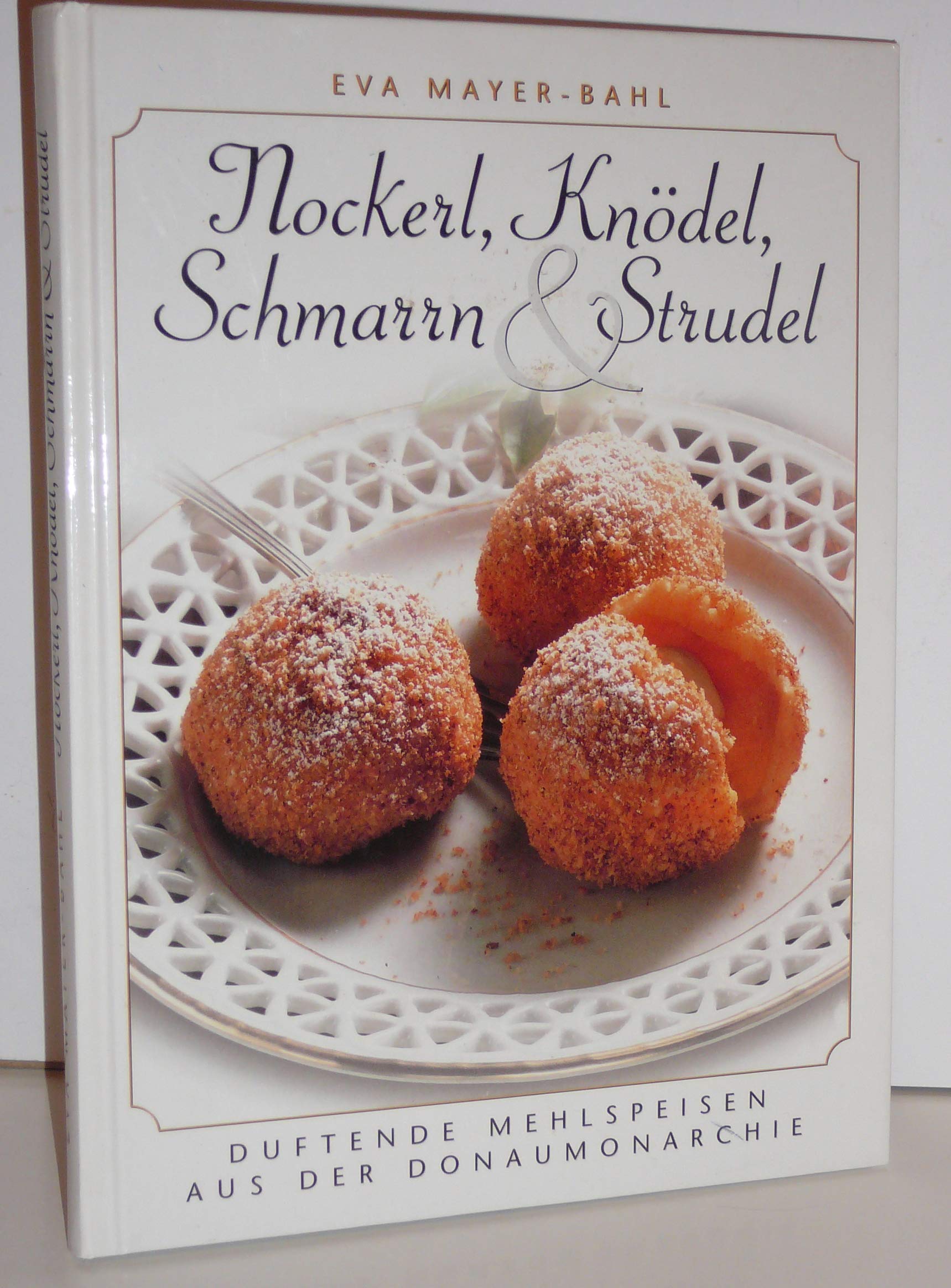 Nockerl, Knödel, Schmarrn und Strudel: Süsses und Deftiges aus der Donaumonarchie Cooking & Enjoying