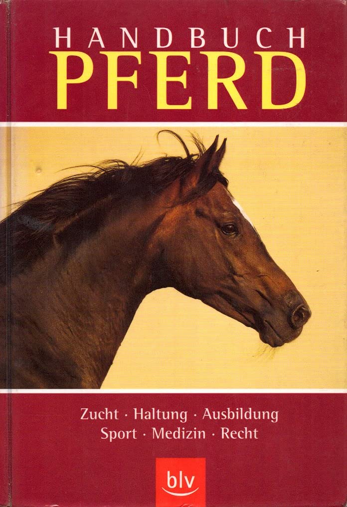 Handbuch Pferd: Zucht · Haltung · Ausbildung · Sport · Medizin · Recht Books