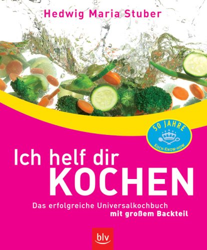 Ich helf dir kochen: Das erfolgreiche Universalkochbuch mit grossem Backteil Cooking & Enjoying