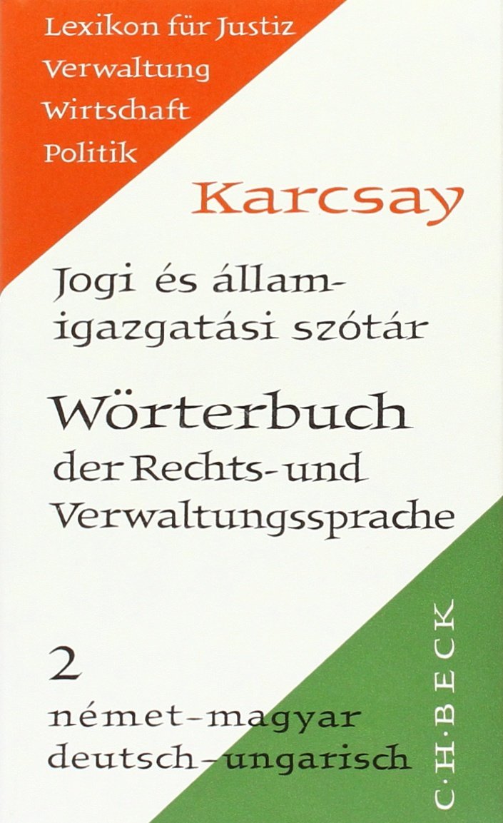 Wörterbuch der Rechts- und Verwaltungssprache Tl. 2: Deutsch - Ungarisch Law