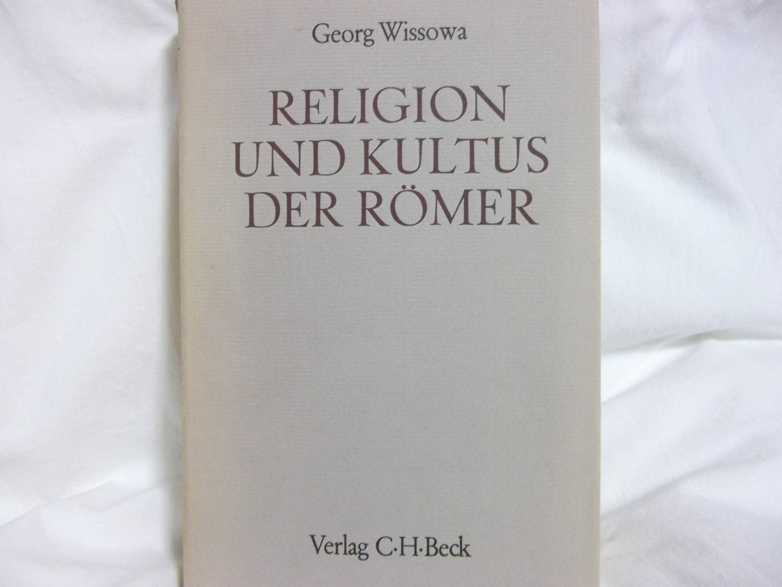 Religion und Kultus der Römer: Unveränderter Nachdruck der im Rahmen des Handbuchs der klassischen Altertumswissenschaft als vierte Abteilung des fünften Bandes 1912 erschienenen 2. Auflage Politics & History