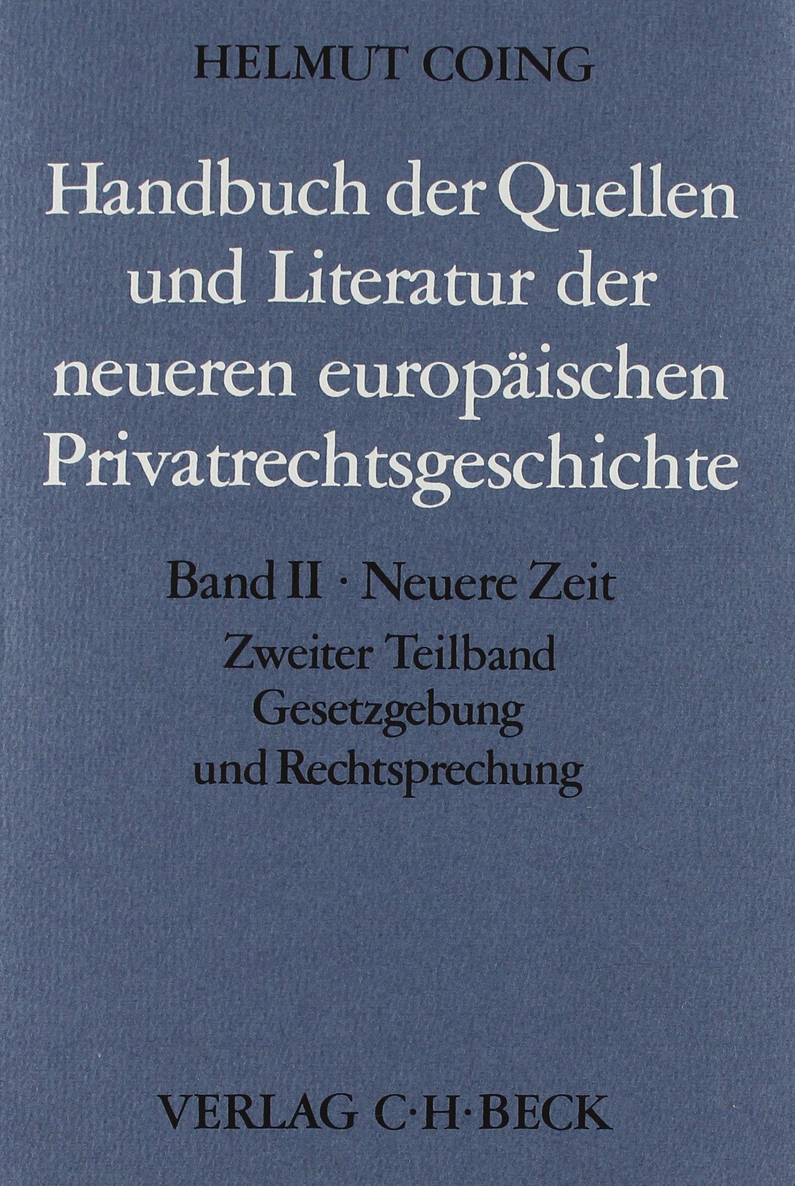 Handbuch der Quellen und Literatur der neueren europäischen Privatrechtsgeschichte Bd. II Teilbd. 2: Gesetzgebung und Rechtsprechung Law