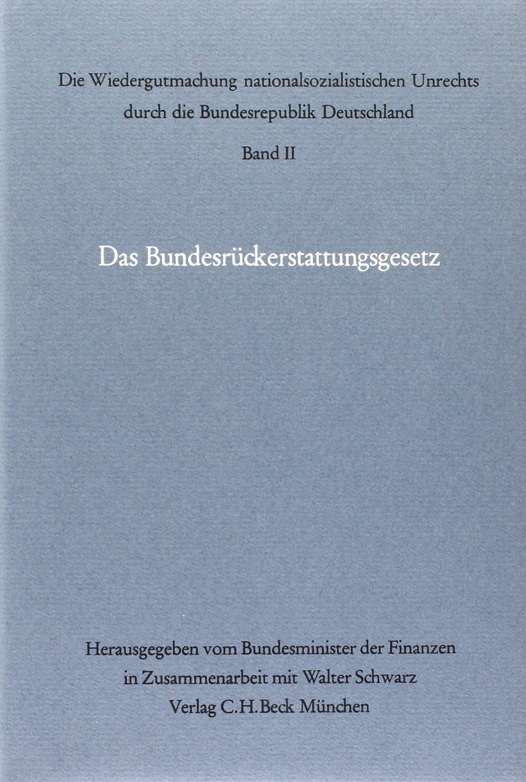 Die Wiedergutmachung nationalsozialistischen Unrechts durch die Bundesrepublik Deutschland Bd. II: Das Bundesrückerstattungsgesetz Law