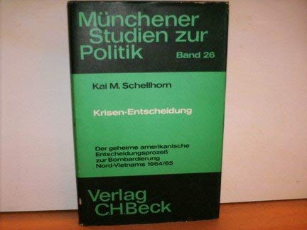 Krisen-Entscheidung: Der geheime amerikanische Entscheidungsprozess zur Bombardierung Nord-Vietnams 1964/65 (Munchener Studien zur Politik ; Bd. 26) (German Edition) book