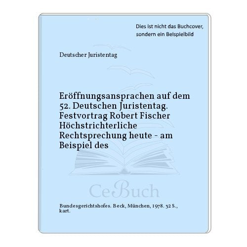 Eröffnungsansprachen auf dem 52. Deutschen Juristentag. Festvortrag Robert Fischer Höchstrichterliche Rechtsprechung heute - am Beispiel des Books