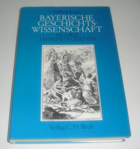 Bayerische Geschichtswissenschaft in drei Jahrhunderten. Gesammelte Aufsätze Books