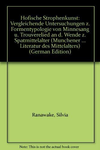 Hofische Strophenkunst: Vergleichende Untersuchungen z. Formentypologie von Minnesang u. Trouverelied an d. Wende z. Spatmittelalter (Munchener ... Literatur des Mittelalters) (German Edition) Books