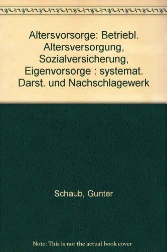 Altersvorsorge : betriebl. Altersversorgung, Sozialversicherung, Eigenvorsorge. Books