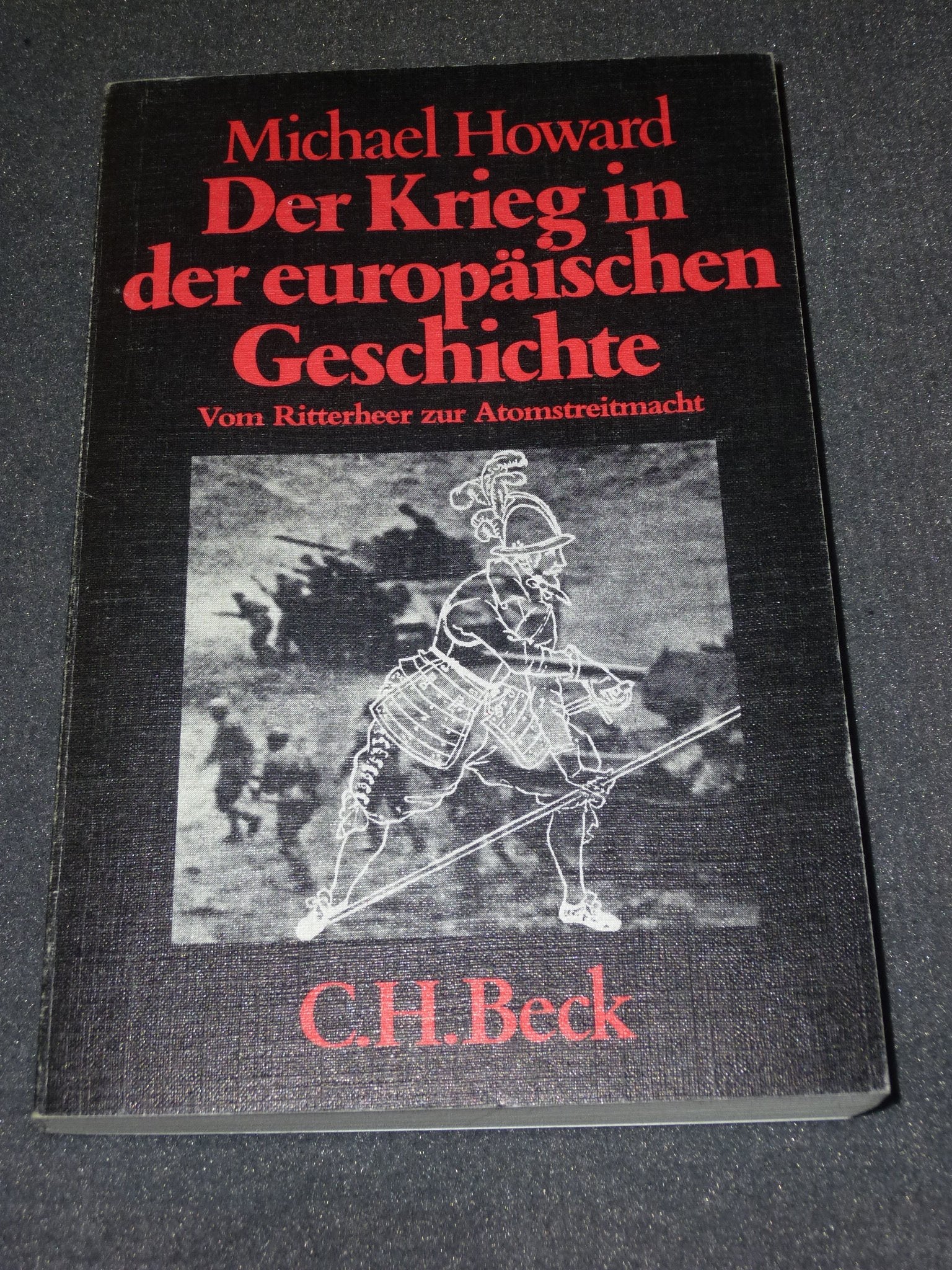 Der Krieg in der europäischen Geschichte. Vom Ritterheer zur Atomstreitmacht. Politics & History
