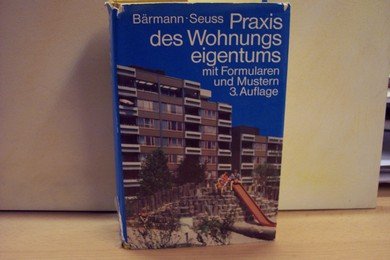 Praxis des Wohnungseigentums. Systematisches Erläuterungswerk mit Formularen und Mustern. Books