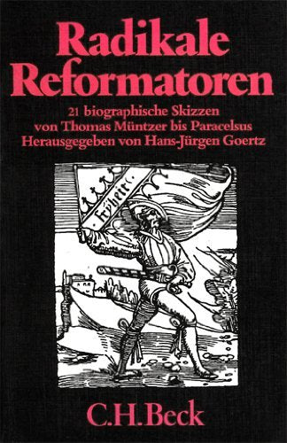 Radikale Reformatoren. 21 biographische Skizzen von Thomas Müntzer bis Paracelsus Politics & History