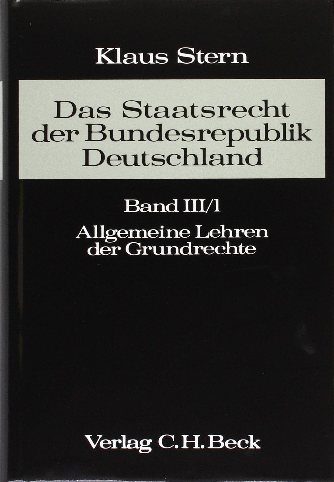 Das Staatsrecht der Bundesrepublik Deutschland, 5 Bde. in Tl.-Bdn., Bd.3/1, Allgemeine Lehren der Grundrechte: Grundlagen und Geschichte, nationaler ... Grundrechtsverpflichtete Law