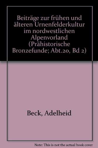 Beiträge zur frühen und älteren Urnenfelderkultur im nordwestlichen Alpenvorland (Prähistorische Bronzefunde (PBF)) Natural Sciences