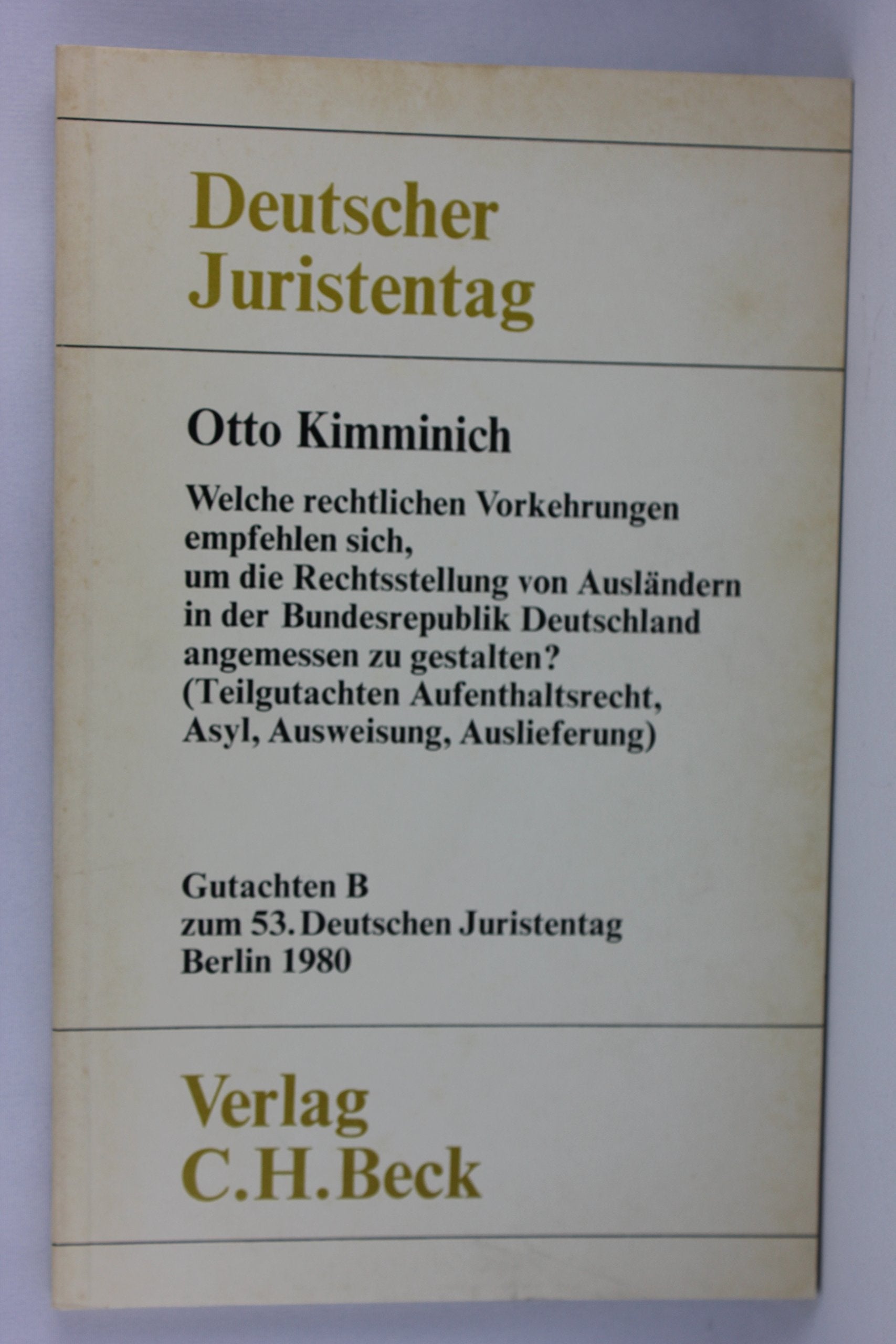 Welche rechtlichen Vorkehrungen empfehlen sich, um die Rechtsstellung von AuslÃƒ¤ndern in der Bundesrepublik Deutschland angemessen zu gestalten? (Teilgutachten Aufenthaltsrecht, Asyl, Ausweisungen, Auslieferung) Gutachten B 53. Deutscher Juristentag Books