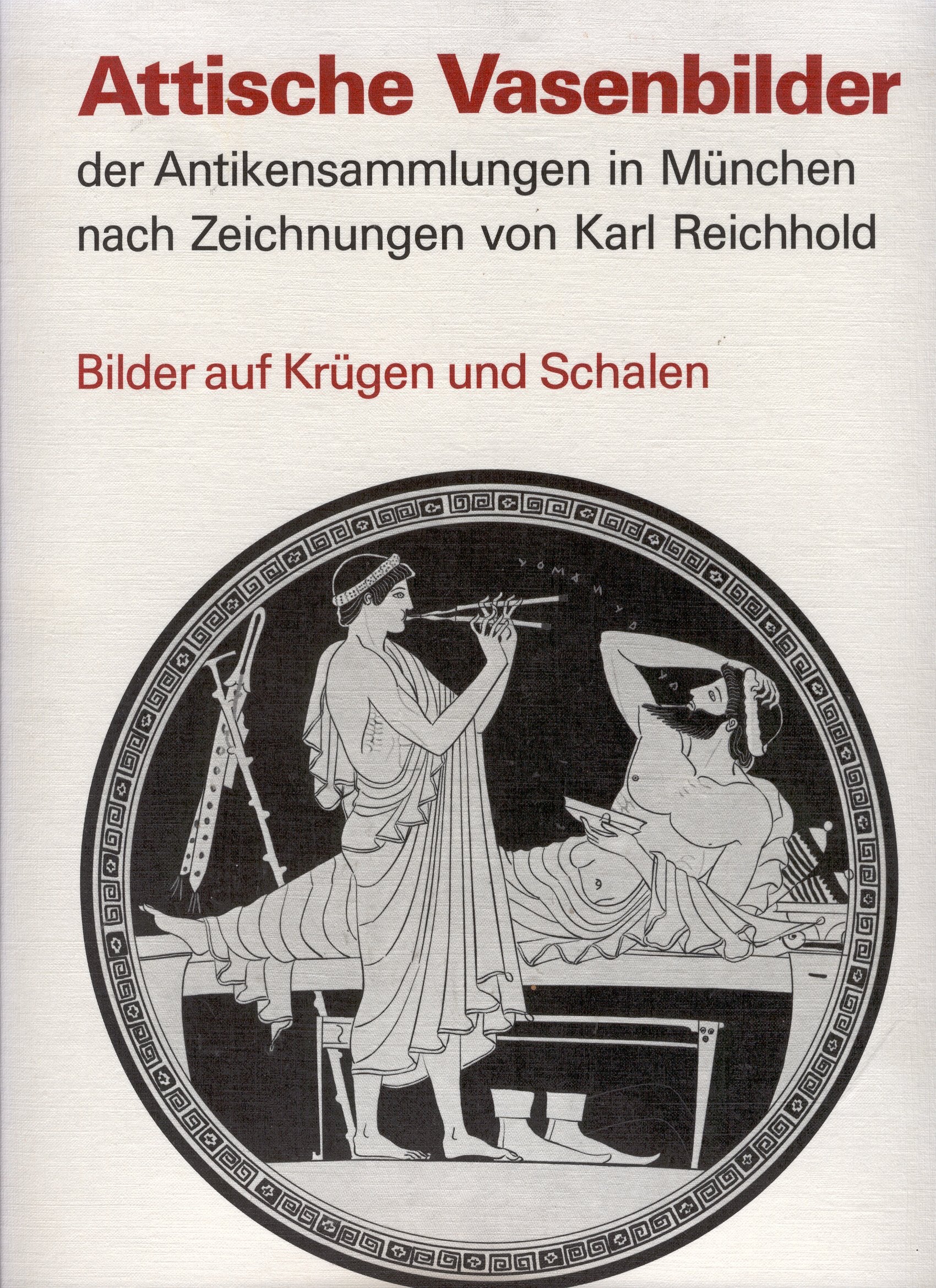 Attische Vasenbilder der Antikensammlungen in München nach Zeichnungen von Karl Reichhold. Bilder auf Krügen und Schalen Books