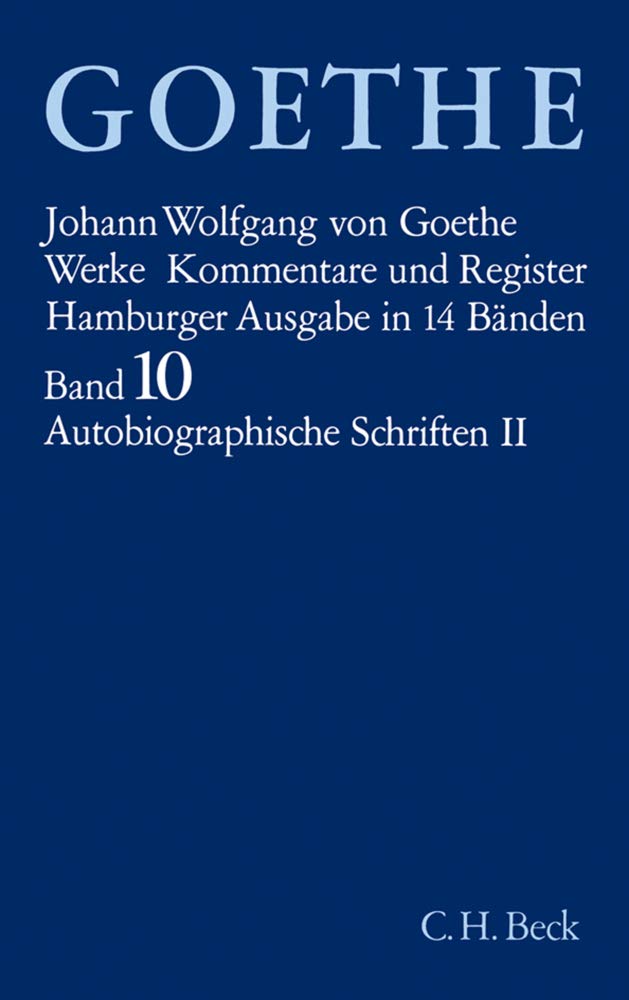 Werke, 14 Bde. (Hamburger Ausg.), Bd.10, Autobiographische Schriften: Aus meinem Leben: Dichtung und Wahrheit. Vierzehntes bis Zwanzigstes Buch. ... Jahreshefte. Autobiographische Einzelheiten Classics