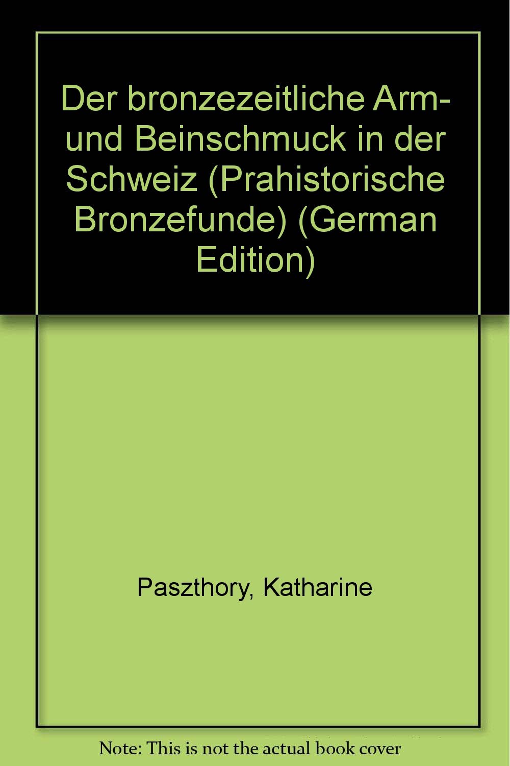 Der bronzezeitliche Arm- und Beinschmuck in der Schweiz (Prähistorische Bronzefunde (PBF)) Politics & History
