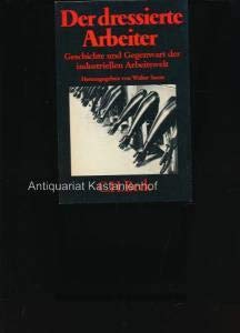 Der dressierte Arbeiter. Geschichte und Gegenwart der industriellen Arbeitswelt. Business, Finance & Career