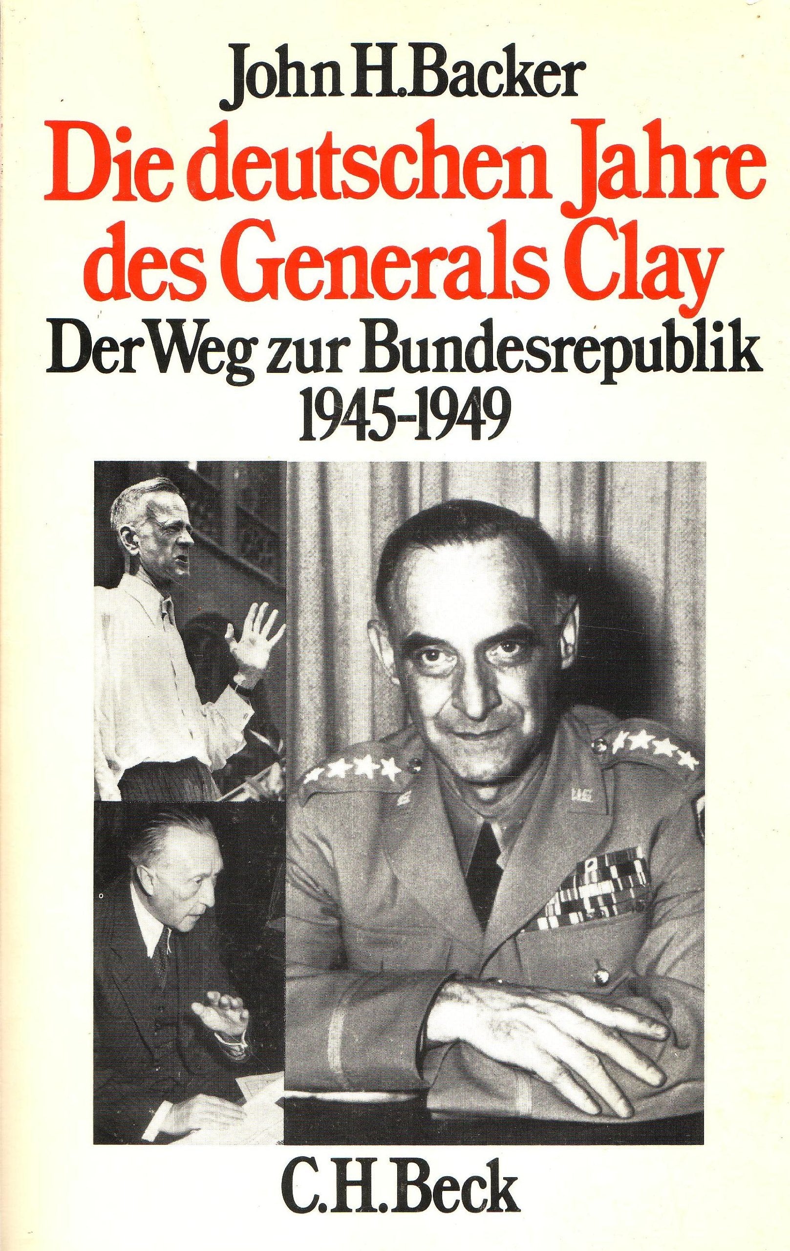 Die deutschen Jahre des Generals Clay. Der Weg zur Bundesrepublik 1945 - 1949 Politics & History