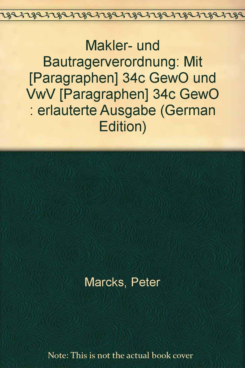 Makler- und Bauträgerverordnung: Mit § 34c GewO und VwV § 34c GewO. Erläuterte Ausgabe. Sonderdruck aus Landmann-Rohmer, Gewerbeordnung Law