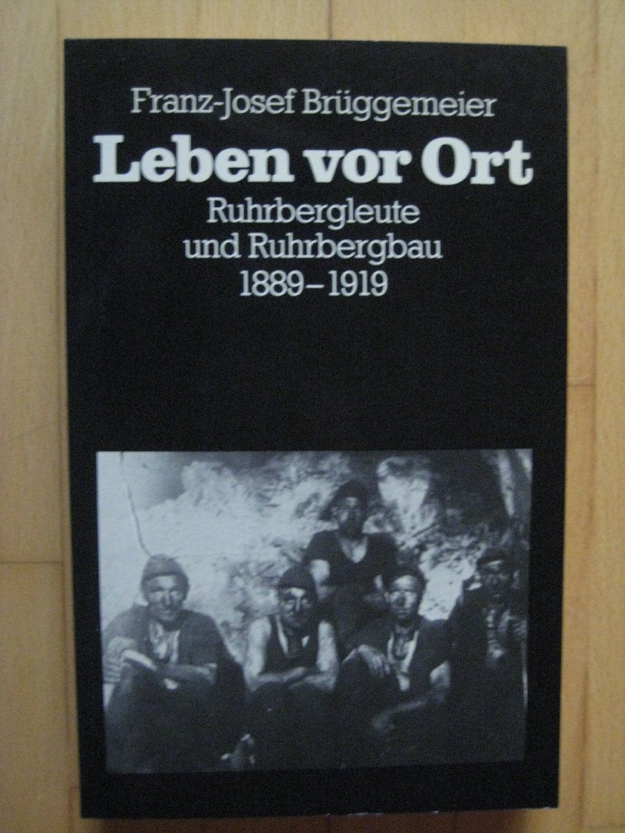 Leben vor Ort. Ruhrbergleute und Ruhrbergbau 1889 - 1919. Politics & Society