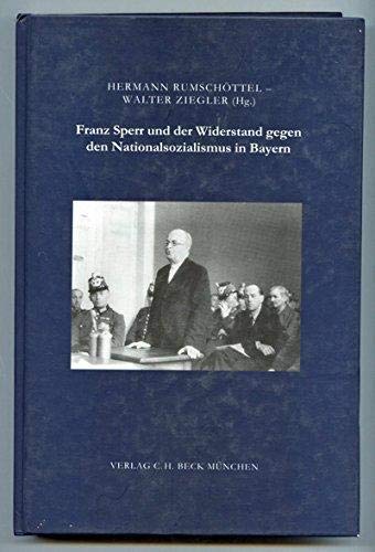 Franz Sperr und der Widerstand gegen den Nationalsozialismus in Bayern (Zeitschrift für Bayerische Landesgeschichte: Beihefte. Reihe B) Books